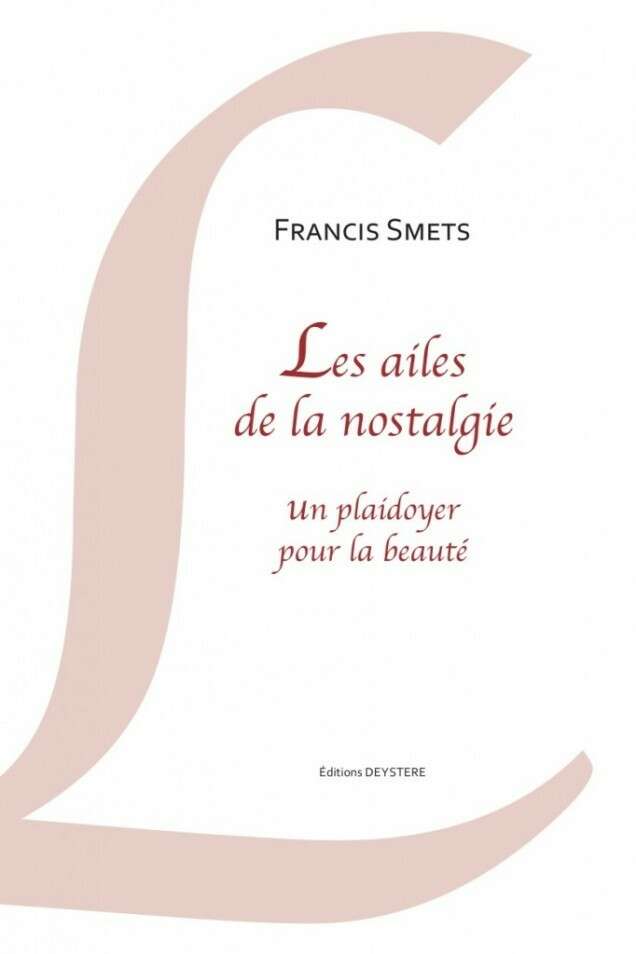 Présentation du livre Les ailes de la nostalgie Un plaidoyer pour la beauté de Francis Smets aux Editions Deystere